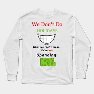 We Don't Do Holidays Long Sleeve T-Shirt